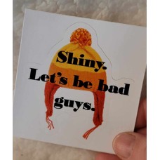 Sticker - Firefly/Serenity  - Shiny, Let's Be Bad Guys